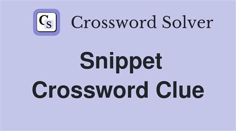 snippet crossword clue|snippets crossword answer.